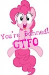 Pinkie- You're banned! GTFO!.jpg