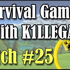 Survival Games With K1LLEGAL | Match #25 - Easy Come Easy Go