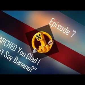 MCSG - EP 7 "ARCHED You Glad I Didn't Say Banana"