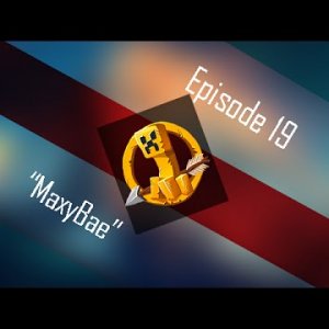 MCSG - EP 19 "MaxyBae"